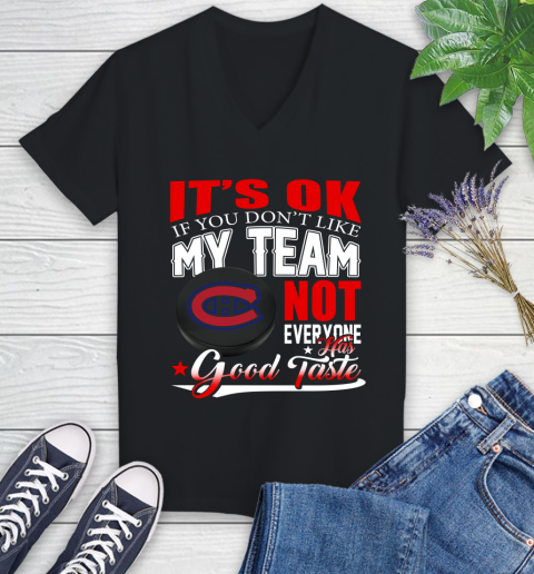 Montreal Canadiens NHL Hockey You Don't Like My Team Not Everyone Has Good Taste Women's V-Neck T-Shirt