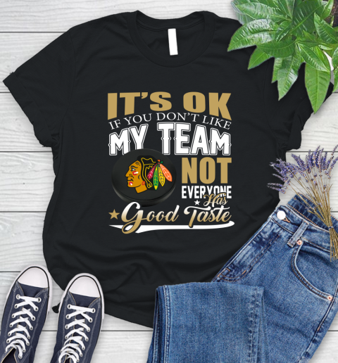 Chicago Blackhawks NHL Hockey You Don't Like My Team Not Everyone Has Good Taste Women's T-Shirt