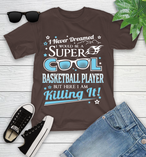 I Never Dreamed I Would Be A Super Cool Basketball Player But Here