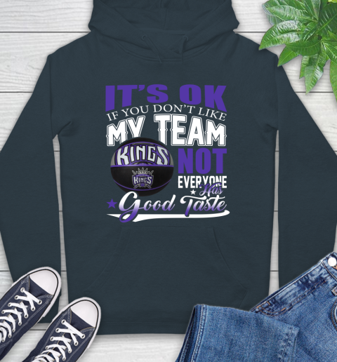 NBA It's Ok If You Don't Like My Team Sacramento Kings Not Everyone Has Good Taste Basketball Hoodie 7