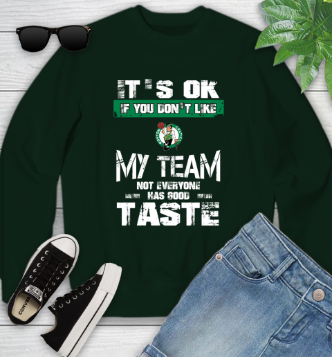 Boston Celtics NBA Basketball It's Ok If You Don't Like My Team Not Everyone Has Good Taste Youth Sweatshirt 9