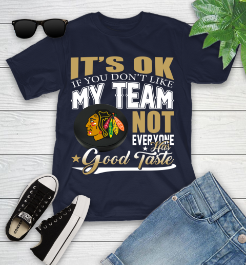 Chicago Blackhawks NHL Hockey You Don't Like My Team Not Everyone Has Good Taste Youth T-Shirt 2