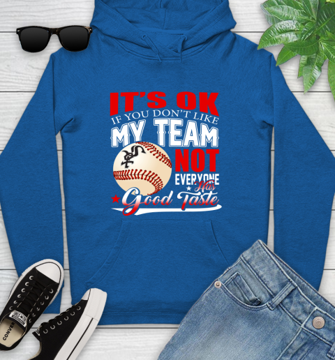Chicago White Sox MLB Baseball You Don't Like My Team Not Everyone Has Good Taste Youth Hoodie 11