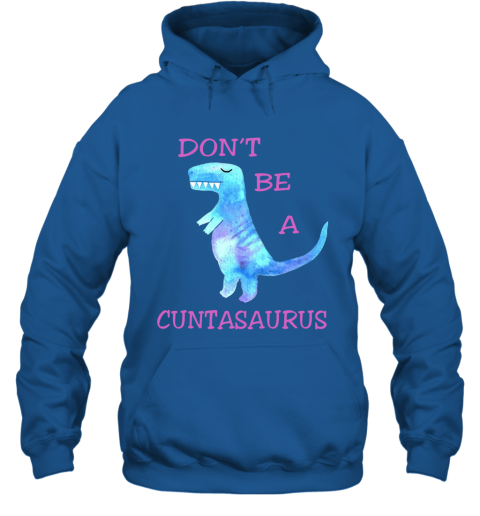 Don't Be A Cuntasaurus Funny Adult Meme Hoodie