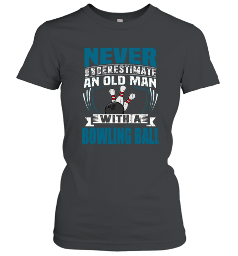 NEVER UNDERESTIMATE AN OLD MAN WITH A BOWLING BALL T SHIRT  FATHER DAY Women T-Shirt