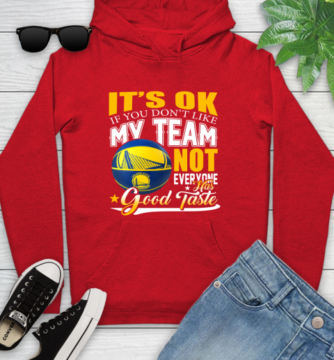 NBA It's Ok If You Don't Like My Team Golden State Warriors Not Everyone Has Good Taste Basketball Youth Hoodie 12