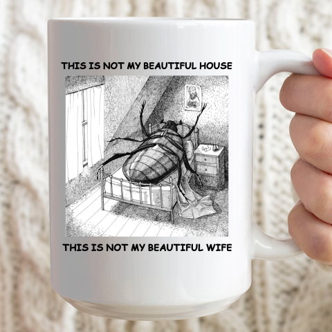 This Is Not My Beautiful House This Is Not My Beautiful Wife Shirt  Kafka's Metamorphosis Talking Heads Ceramic Mug 15oz 2
