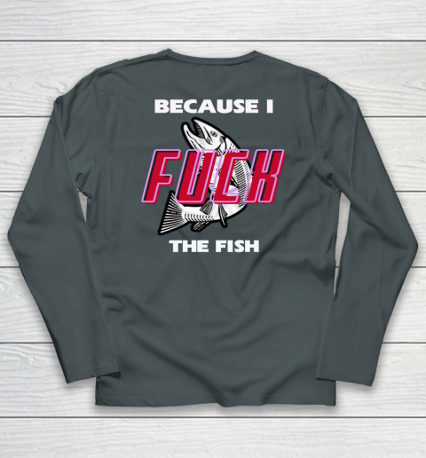 Fish Want Me Women Fear Me  - Because I Fuck The Fish Long Sleeve T-Shirt 11