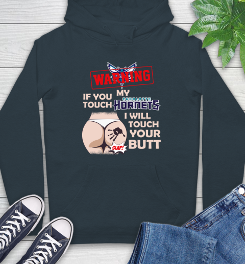 Charlotte Hornets NBA Basketball Warning If You Touch My Team I Will Touch My Butt Hoodie 7
