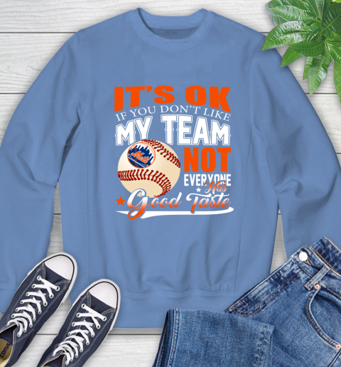 New York Mets MLB Baseball You Don't Like My Team Not Everyone Has Good Taste Sweatshirt 11