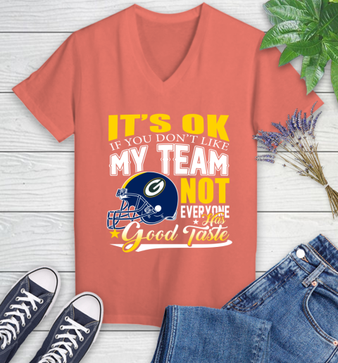 Green Bay Packers NFL Football You Don't Like My Team Not Everyone Has Good Taste Women's V-Neck T-Shirt 6