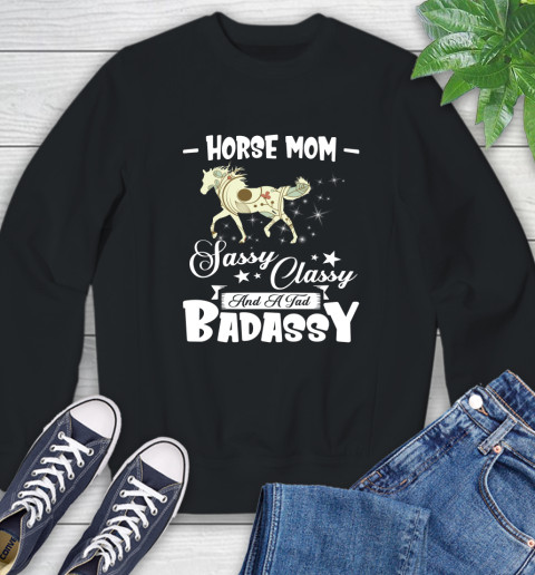 Horse Mom Sassy Classy And A Tad Badassy Sweatshirt