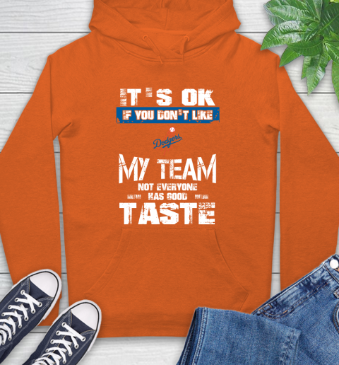 Los Angeles Dodgers MLB Baseball It's Ok If You Don't Like My Team Not Everyone Has Good Taste Hoodie - Image 5
