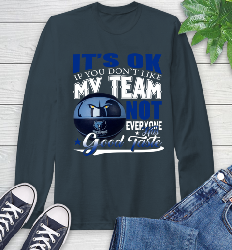 NBA It's Ok If You Don't Like My Team Memphis Grizzlies Not Everyone Has Good Taste Basketball Long Sleeve T-Shirt 9