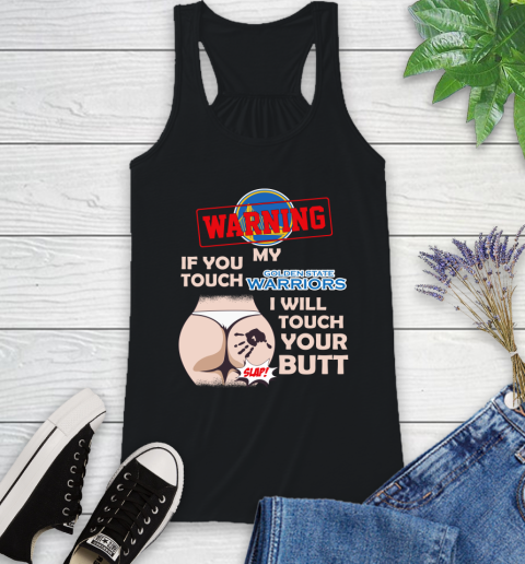 Golden State Warriors NBA Basketball Warning If You Touch My Team I Will Touch My Butt Racerback Tank