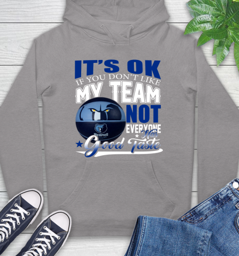 NBA It's Ok If You Don't Like My Team Memphis Grizzlies Not Everyone Has Good Taste Basketball Hoodie 6