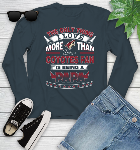 NHL The Only Thing I Love More Than Being A Arizona Coyotes Fan Is Being A Papa Hockey Youth Long Sleeve 9