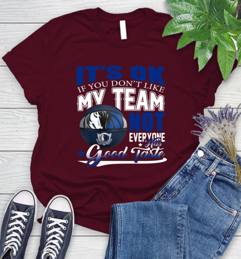 NBA It's Ok If You Don't Like My Team Dallas Mavericks Not Everyone Has Good Taste Basketball Women's T-Shirt 7