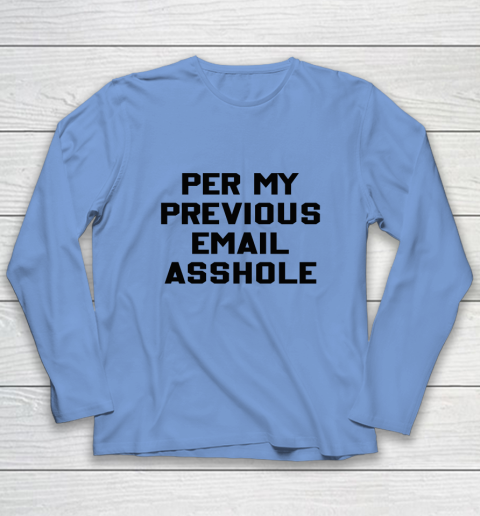 Per My Previous Email Long Sleeve T-Shirt 13