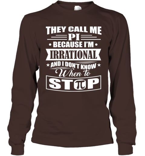 They Call Me Pi Because I'm Irrational Shirt Long Sleeve