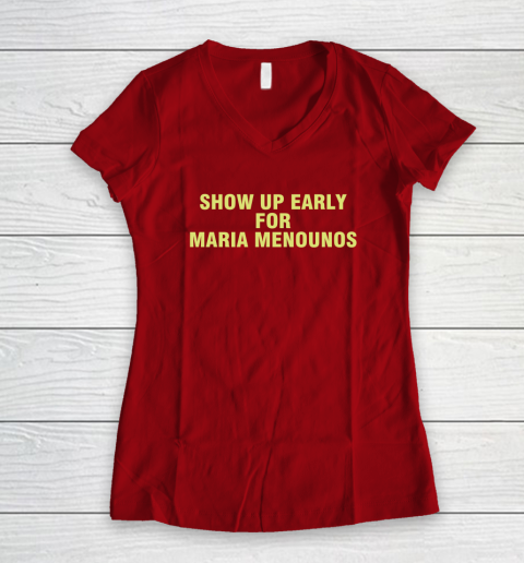 Show Up Early For Maria Menounos Women's V-Neck T-Shirt 6