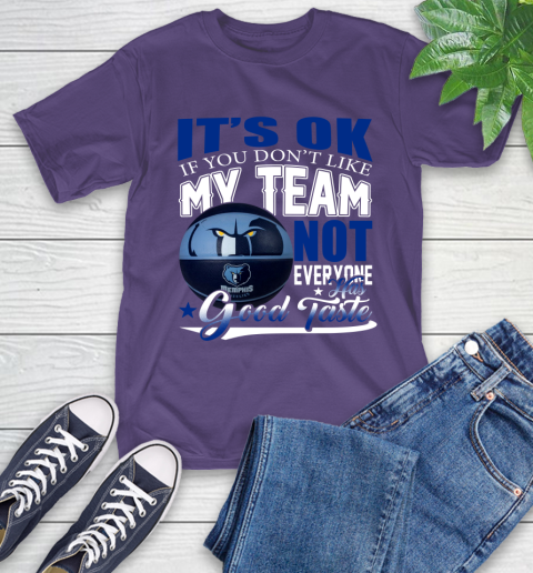 NBA It's Ok If You Don't Like My Team Memphis Grizzlies Not Everyone Has Good Taste Basketball T-Shirt 5