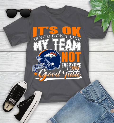 Denver Broncos NFL Football You Don't Like My Team Not Everyone Has Good Taste Youth T-Shirt 6
