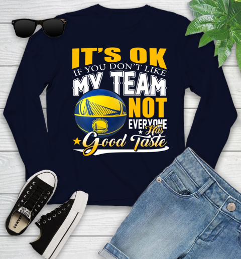 NBA It's Ok If You Don't Like My Team Golden State Warriors Not Everyone Has Good Taste Basketball Youth Long Sleeve 2