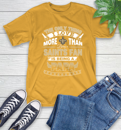 NFL The Only Thing I Love More Than Being A New Orleans Saints Fan Is Being A Papa Football T-Shirt 2