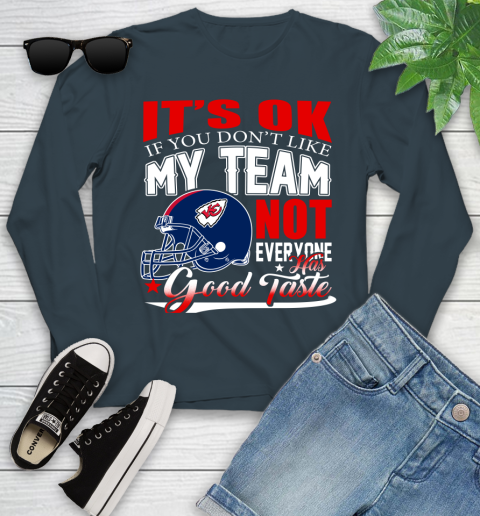 Kansas City Chiefs NFL Football You Don't Like My Team Not Everyone Has Good Taste Youth Long Sleeve 9
