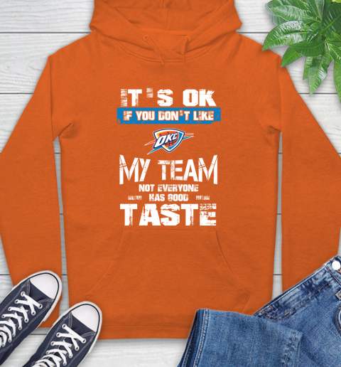 Oklahoma City Thunder NBA Basketball It's Ok If You Don't Like My Team Not Everyone Has Good Taste Hoodie 4