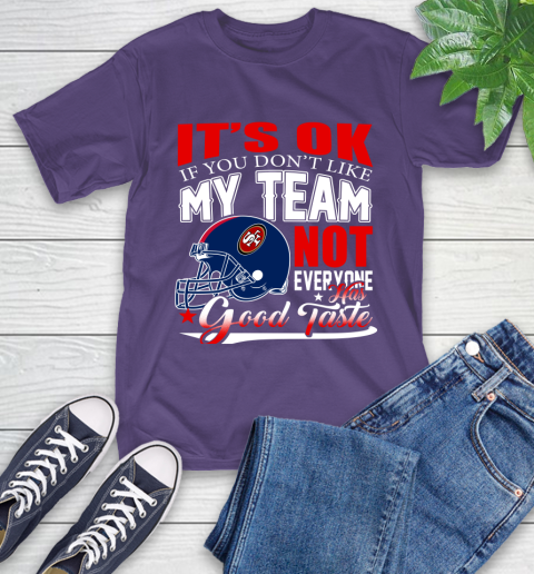 NFL It's Ok If You Don't Like My Team San Francisco 49ers Not Everyone Has Good Taste Football T-Shirt 5