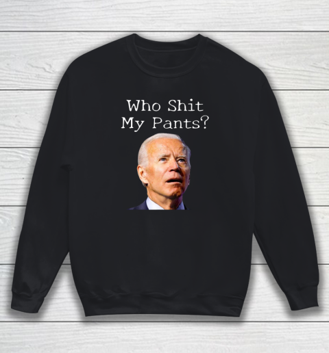 Who Shit My Pants Funny Anti Joe Biden Bathroom Accident In Rome Sweatshirt