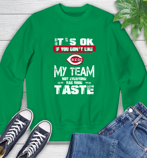 Cincinnati Reds MLB Baseball It's Ok If You Don't Like My Team Not Everyone Has Good Taste Sweatshirt 7