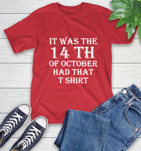 It Was The 14th Of October Had That T-Shirt 23