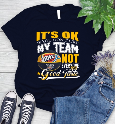 NBA It's Ok If You Don't Like My Team Oklahoma City Thunder Not Everyone Has Good Taste Basketball Women's T-Shirt - Image 3