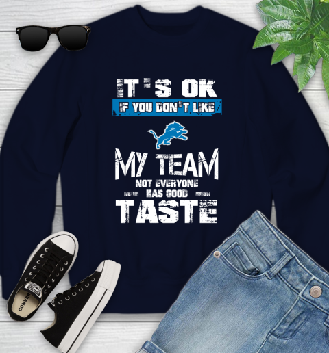 Detroit Lions NFL Football It's Ok If You Don't Like My Team Not Everyone Has Good Taste Youth Sweatshirt 2