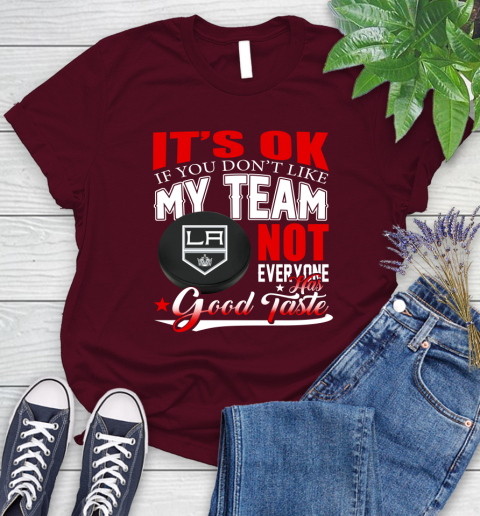Los Angeles Kings NHL Hockey You Don't Like My Team Not Everyone Has Good Taste Women's T-Shirt 7