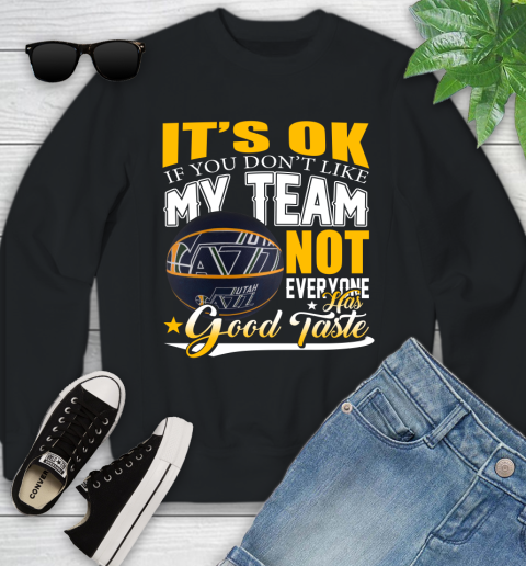 NBA It's Ok If You Don't Like My Team Utah Jazz Not Everyone Has Good Taste Basketball Youth Sweatshirt