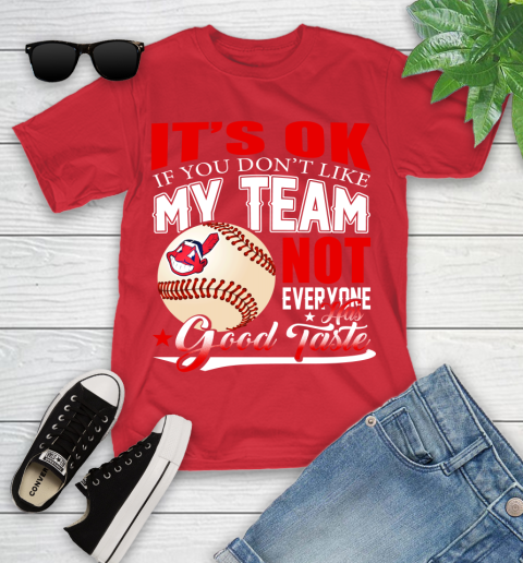 Cleveland Indians MLB Baseball You Don't Like My Team Not Everyone Has Good Taste Youth T-Shirt 13