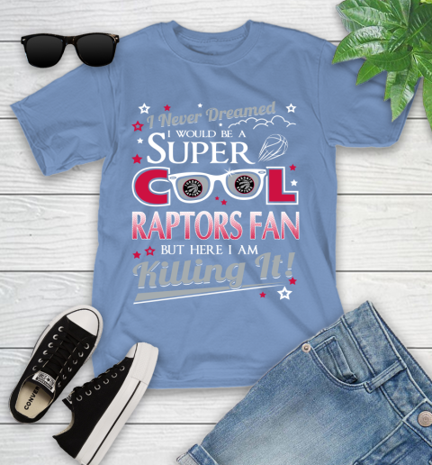 Toronto Raptors NBA Basketball I Never Dreamed I Would Be Super Cool Fan Youth T-Shirt 15