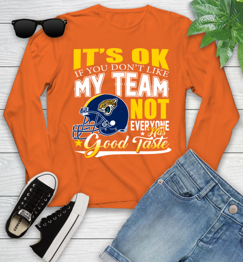Jacksonville Jaguars NFL Football You Don't Like My Team Not Everyone Has Good Taste Youth Long Sleeve 4 Jacksonville Jaguars NFL Football You Don't Like My Team Not Everyone Has Good Taste Youth Long Sleeve - Image 4