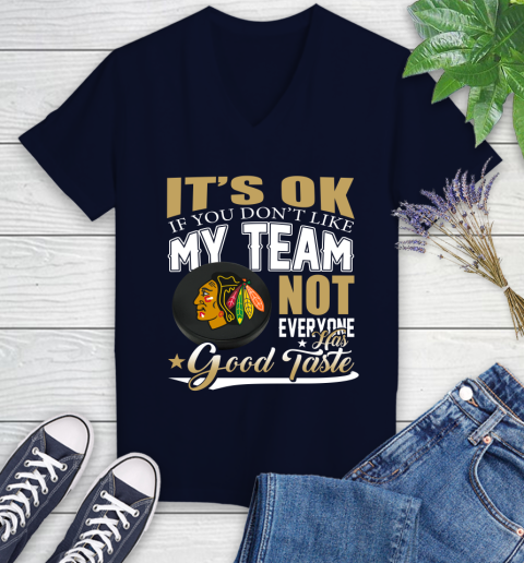 Chicago Blackhawks NHL Hockey You Don't Like My Team Not Everyone Has Good Taste Women's V-Neck T-Shirt 2