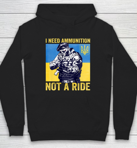 I Need Ammunition Not A Ride  Free Ukraine Hoodie