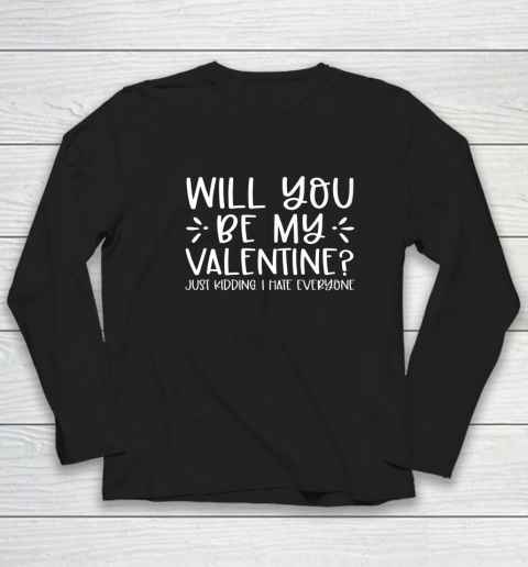 Funny Will You Be My Valentine Just Kidding I Hate Everyone Long Sleeve T-Shirt