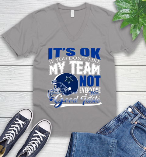 Dallas Cowboys NFL Football You Don't Like My Team Not Everyone Has Good Taste V-Neck T-Shirt 3