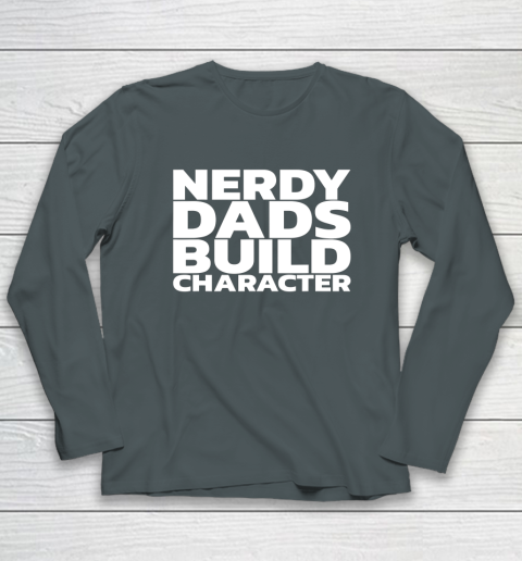 Nerdy Dads Build Character Long Sleeve T-Shirt 11