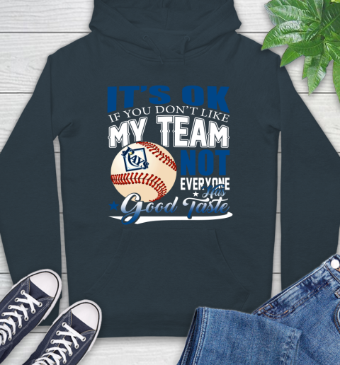 Tampa Bay Rays MLB Baseball You Don't Like My Team Not Everyone Has Good Taste Hoodie 7