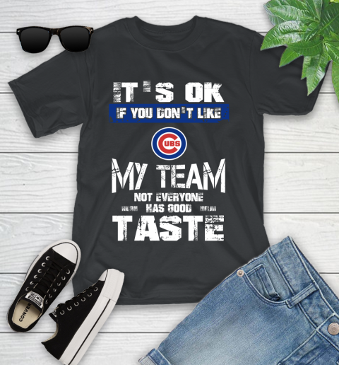 Chicago Cubs MLB Baseball It's Ok If You Don't Like My Team Not Everyone Has Good Taste Youth T-Shirt