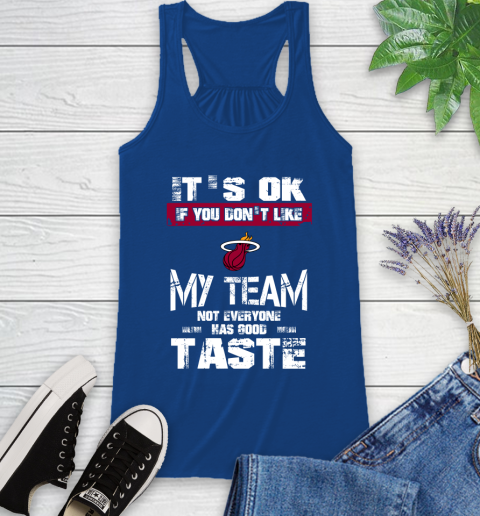 Miami Heat NBA Basketball It's Ok If You Don't Like My Team Not Everyone Has Good Taste Racerback Tank 8